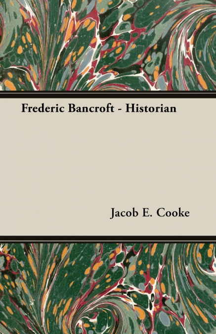 Frederic Bancroft - Historian