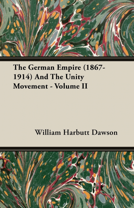 The German Empire (1867-1914) And The Unity Movement - Volume II
