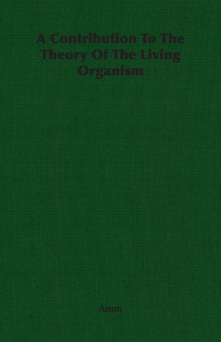 A Contribution To The Theory Of The Living Organism
