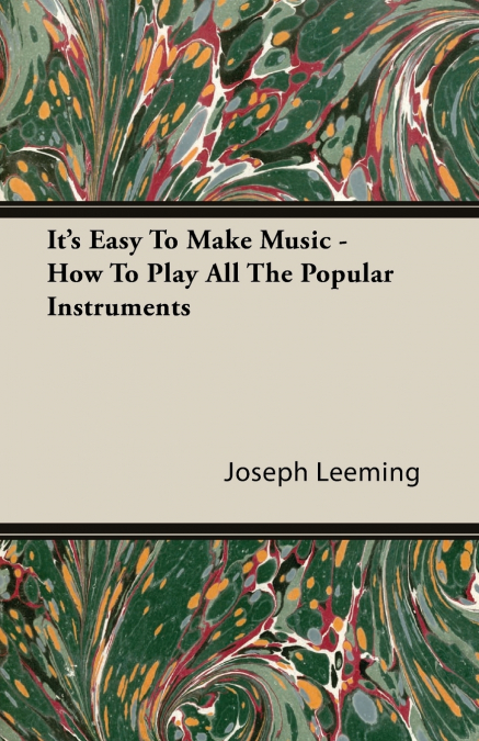 It’s Easy To Make Music - How To Play All The Popular Instruments