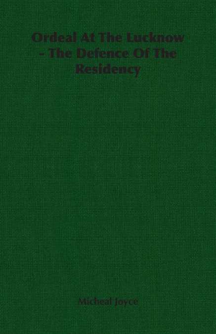 Ordeal At The Lucknow - The Defence Of The Residency