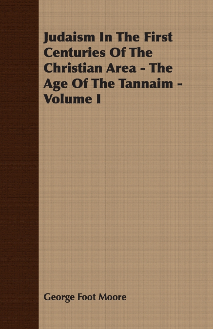Judaism In The First Centuries Of The Christian Area - The Age Of The Tannaim - Volume I