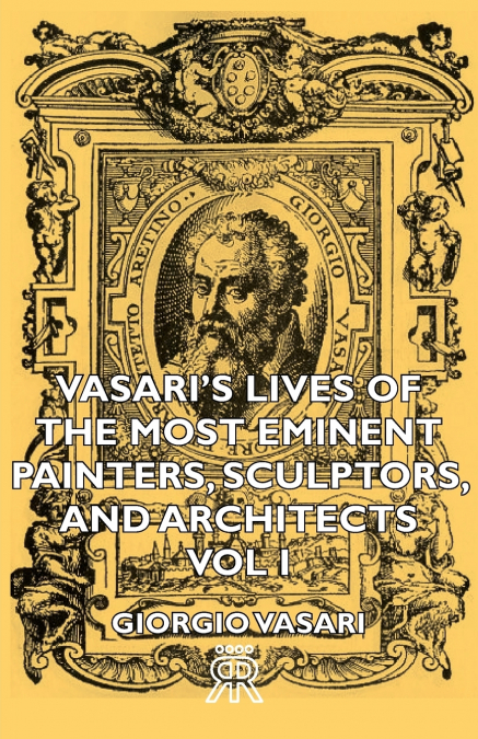 Vasari’s Lives of the Most Eminent Painters, Sculptors, and Architects - Vol I