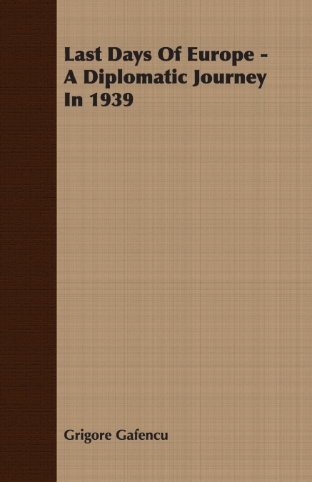 Last Days of Europe - A Diplomatic Journey in 1939