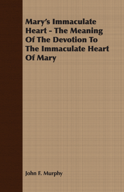 Mary’s Immaculate Heart - The Meaning of the Devotion to the Immaculate Heart of Mary