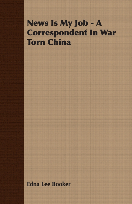 News Is My Job - A Correspondent In War Torn China