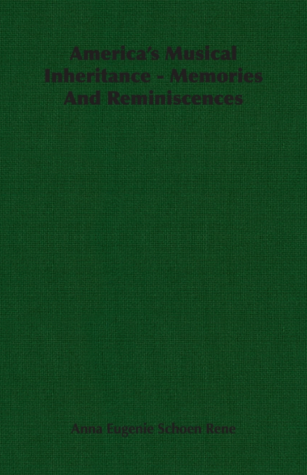 America’s Musical Inheritance - Memories And Reminiscences