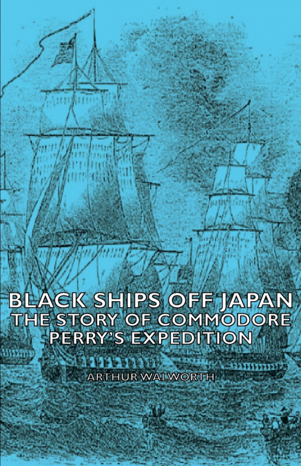 Black Ships Off Japan - The Story of Commodore Perry’s Expedition
