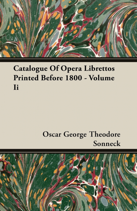 Catalogue Of Opera Librettos Printed Before 1800 - Volume Ii