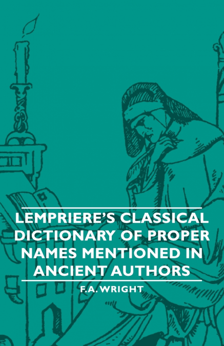 Lempriere’s Classical Dictionary of Proper Names Mentioned in Ancient Authors