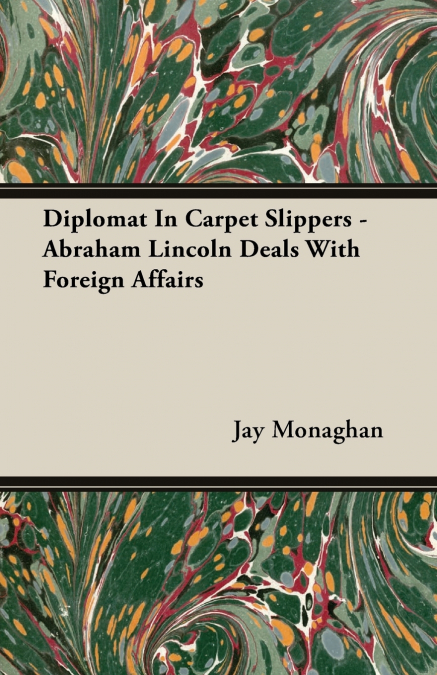 Diplomat In Carpet Slippers - Abraham Lincoln Deals With Foreign Affairs
