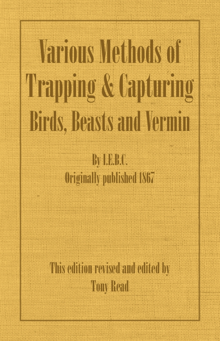 Various Methods of Trapping and Capturing Birds, Beasts and Vermin