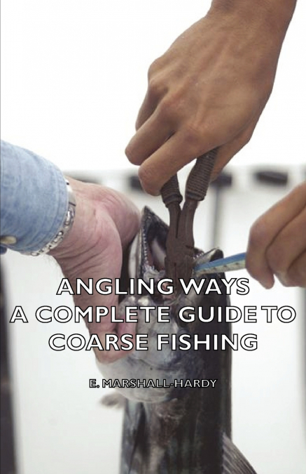 Angling Ways - A Complete Guide to Coarse Fishing