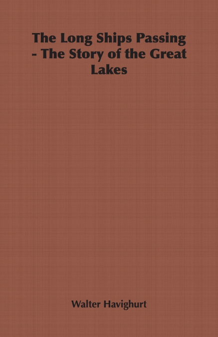 The Long Ships Passing - The Story of the Great Lakes