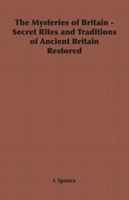 The Mysteries of Britain - Secret Rites and Traditions of Ancient Britain Restored