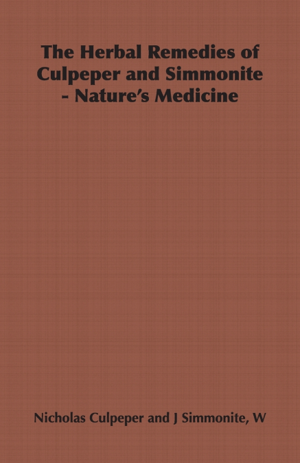 The Herbal Remedies of Culpeper and Simmonite - Nature’s Medicine