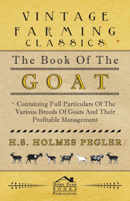 The Book of the Goat - Containing Full Particulars of the Various Breeds of Goats and Their Profitable Management
