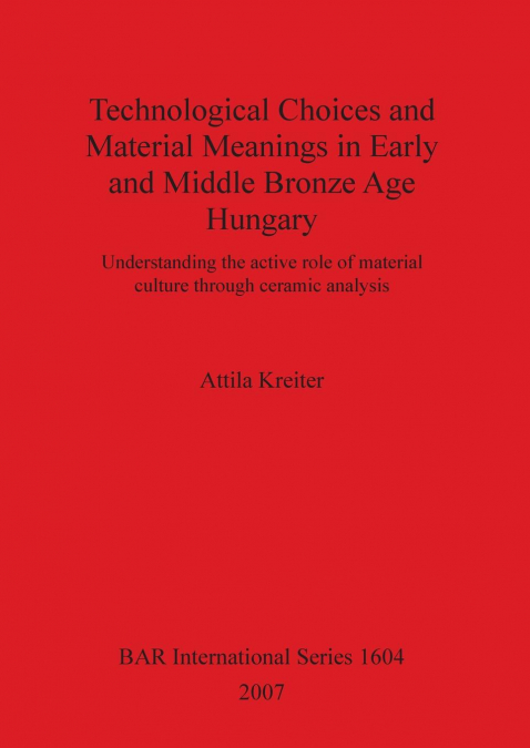 Technological Choices and Material Meanings in Early and Middle Bronze Age Hungary