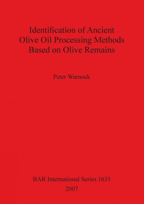 Identification of Ancient Olive Oil Processing Methods Based on Olive Remains