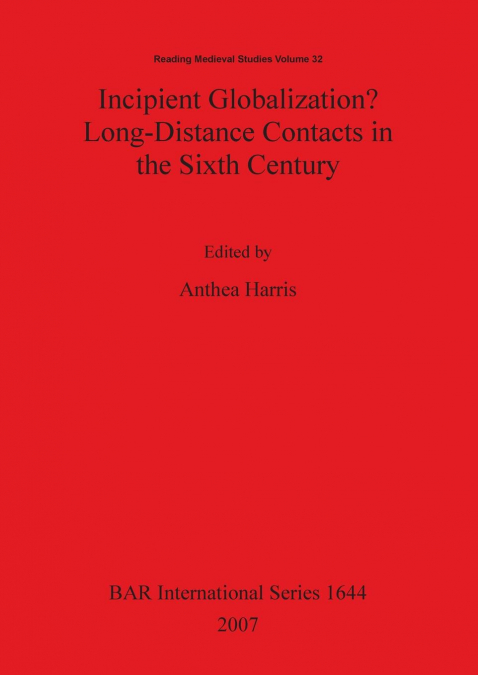 Incipient Globalization? Long-Distance Contacts in the Sixth Century
