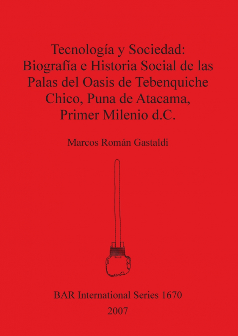 Tecnología y Sociedad - Biografía e Historia social de las Palas del Oasis de Tebenquiche Chico, Puna de Atacama, Primer Milenio d.C.