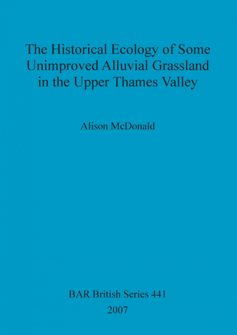 The Historical Ecology of some Unimproved Alluvial Grassland in the Upper Thames Valley