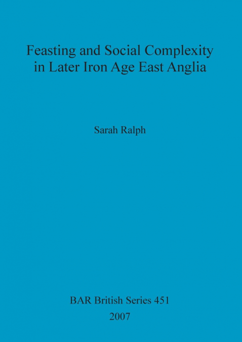 Feasting and Social Complexity in Later Iron Age East Anglia