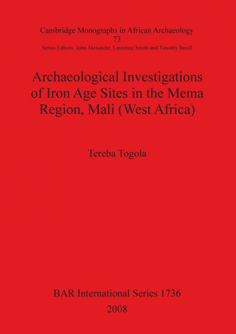 Archaeological Investigations of Iron Age Sites in the Mema Region, Mali (West Africa)