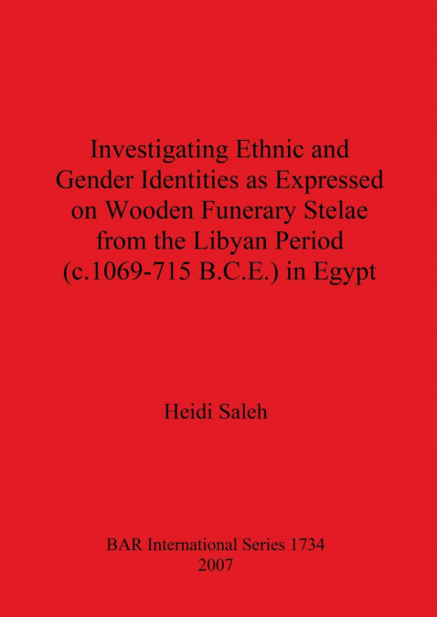 Investigating Ethnic and Gender Identities as Expressed on Wooden Funerary Stelae from the Libyan Period (c.1069-715 B.C.E.) in Egypt
