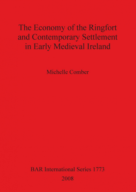 The Economy of the Ringfort and Contemporary Settlement in Early Medieval Ireland