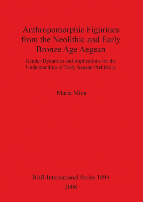 Anthropomorphic Figurines from the Neolithic and Early Bronze Age Aegean