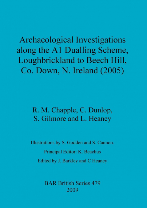 Archaeological Investigations along the A1 Dualling Scheme, Loughbrickland to Beech Hill, Co. Down, N. Ireland (2005)