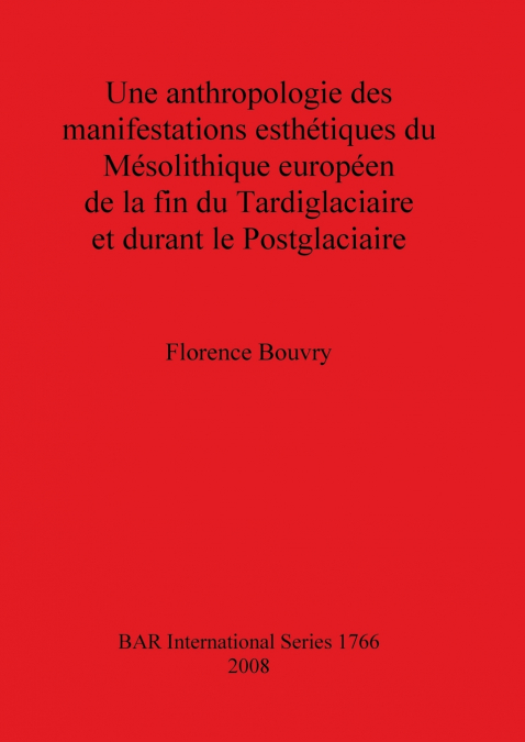 Une anthropologie des manifestations esthétiques du Mésolithique européen de la fin du Tardiglaciaire et durant le Postglaciaire