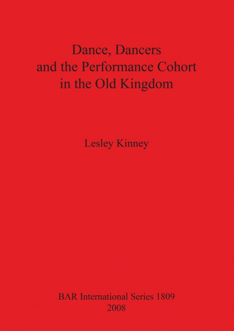 Dance, Dancers and the Performance Cohort in the Old Kingdom