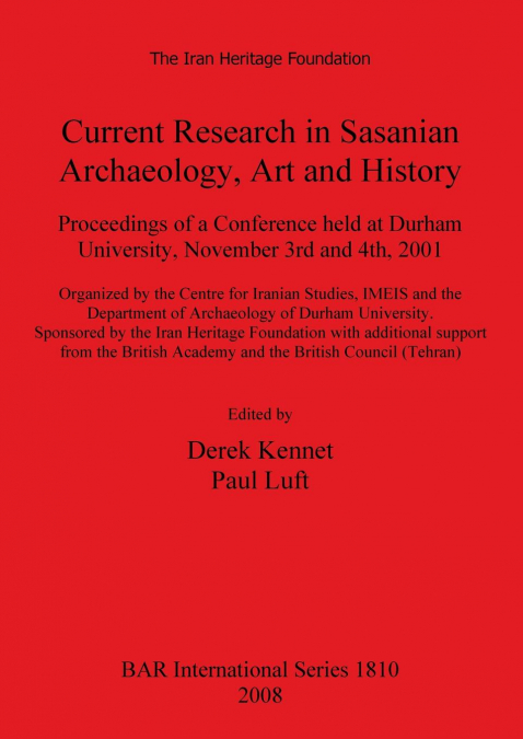 Current Research in Sasanian Archaeology, Art and History