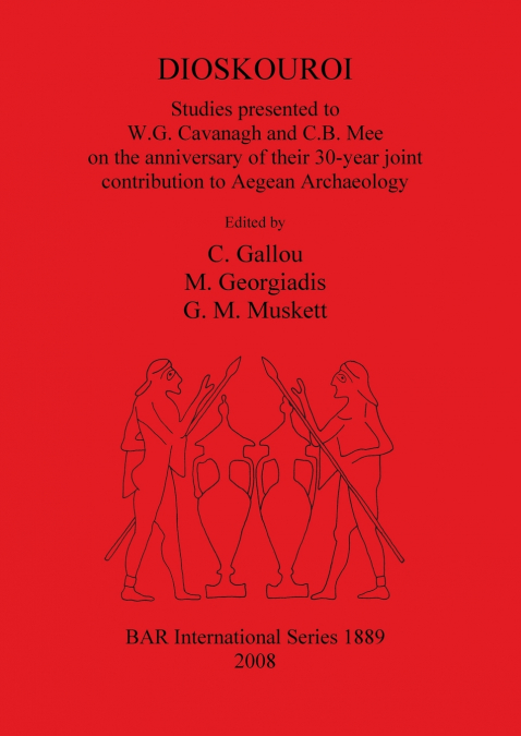 DIOSKOUROI Studies presented to W.G. Cavanagh and C.B. Mee on the anniversary of their 30-year joint contribution to Aegean Archaeology