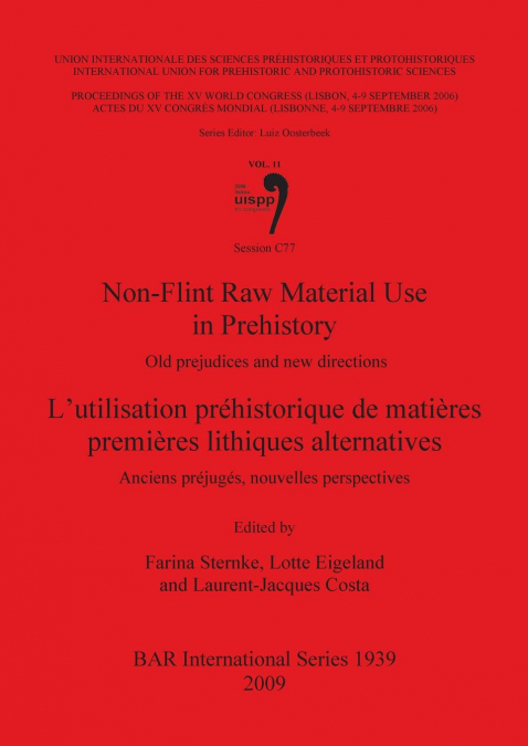 Non-Flint Raw Material Use in Prehistory  / L’utilisation préhistorique de matières premières lithiques alternatives