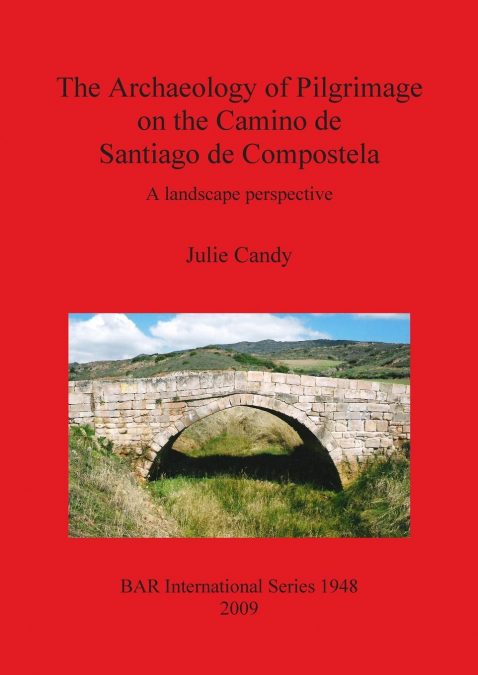 The Archaeology of Pilgrimage on the Camino de Santiago de Compostela