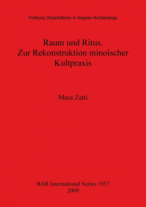 Raum und Ritus. Zur Rekonstruktion minoischer Kultpraxis
