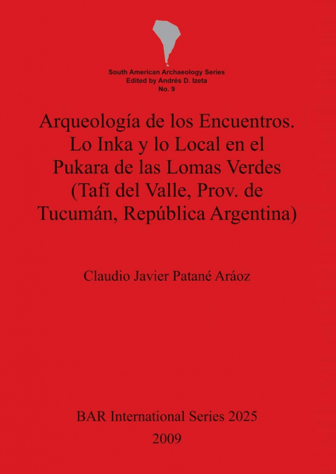 Arqueología de los Encuentros. Lo Inka y lo Local en el Pukara de las Lomas Verdes (Tafí del Valle, Prov. de Tucumán, República Argentina)