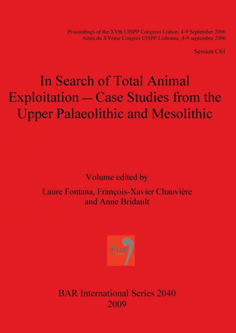 In Search of Total Animal Exploitation - Case Studies from the Upper Palaeolithic and Mesolithic