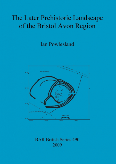 The Later Prehistoric Landscape of the Bristol Avon Region