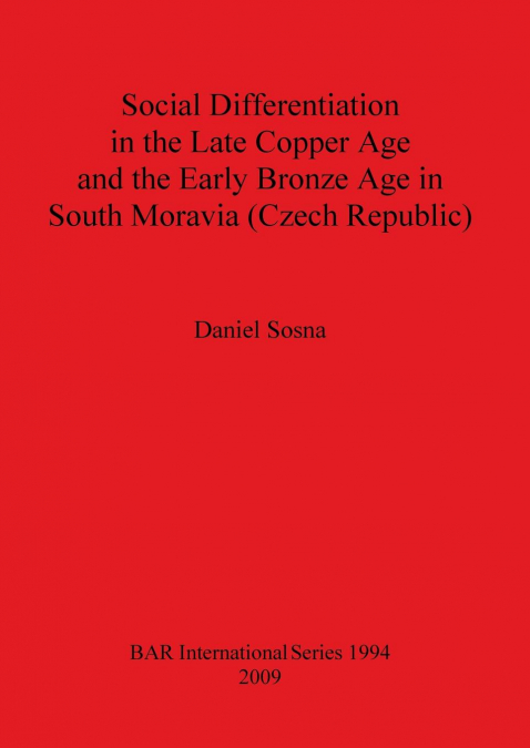 Social Differentiation in the Late Copper Age and the Early Bronze Age in South Moravia (Czech Republic)