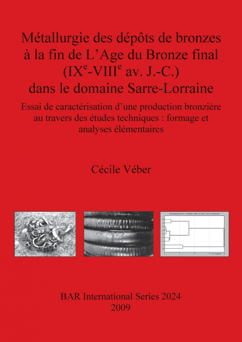 Métallurgie des dépôts de bronzes à la fin de L’Age du Bronze final (IXᵉ-VIIIᵉ av. J.-C.) dans le domaine Sarre-Lorraine