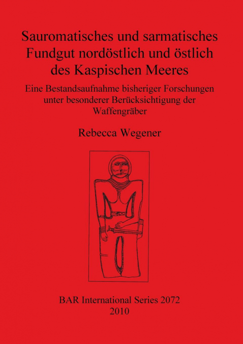 Sauromatisches und sarmatisches Fundgut nordöstlich und östlich des Kaspischen Meeres