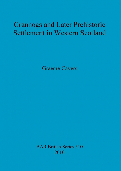 Crannogs and Later Prehistoric Settlement in Western Scotland