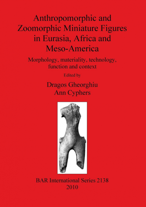 Anthropomorphic and Zoomorphic Miniature Figures in Eurasia, Africa and Meso-America