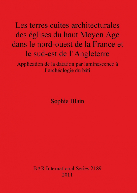Les terres cuites architecturales des églises du haut Moyen Age dans le nord-ouest de la France et le sud-est de l’Angleterre