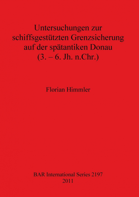 Untersuchungen zur schiffsgestützten Grenzsicherung auf der spätantiken Donau (3. - 6. Jh. n.Chr.)