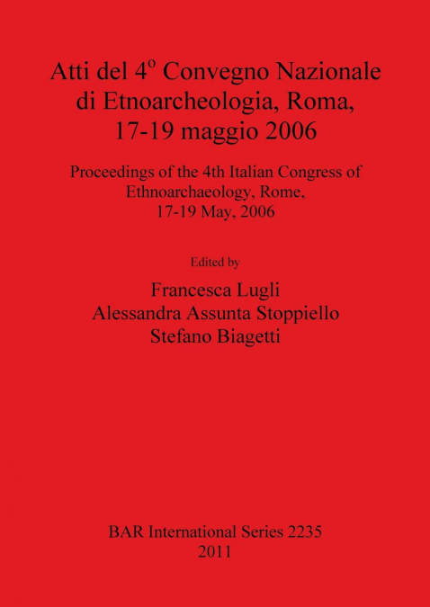 Atti del 4° Convegno Nazionale di Etnoarcheologia, Roma, 17-19 maggio 2006